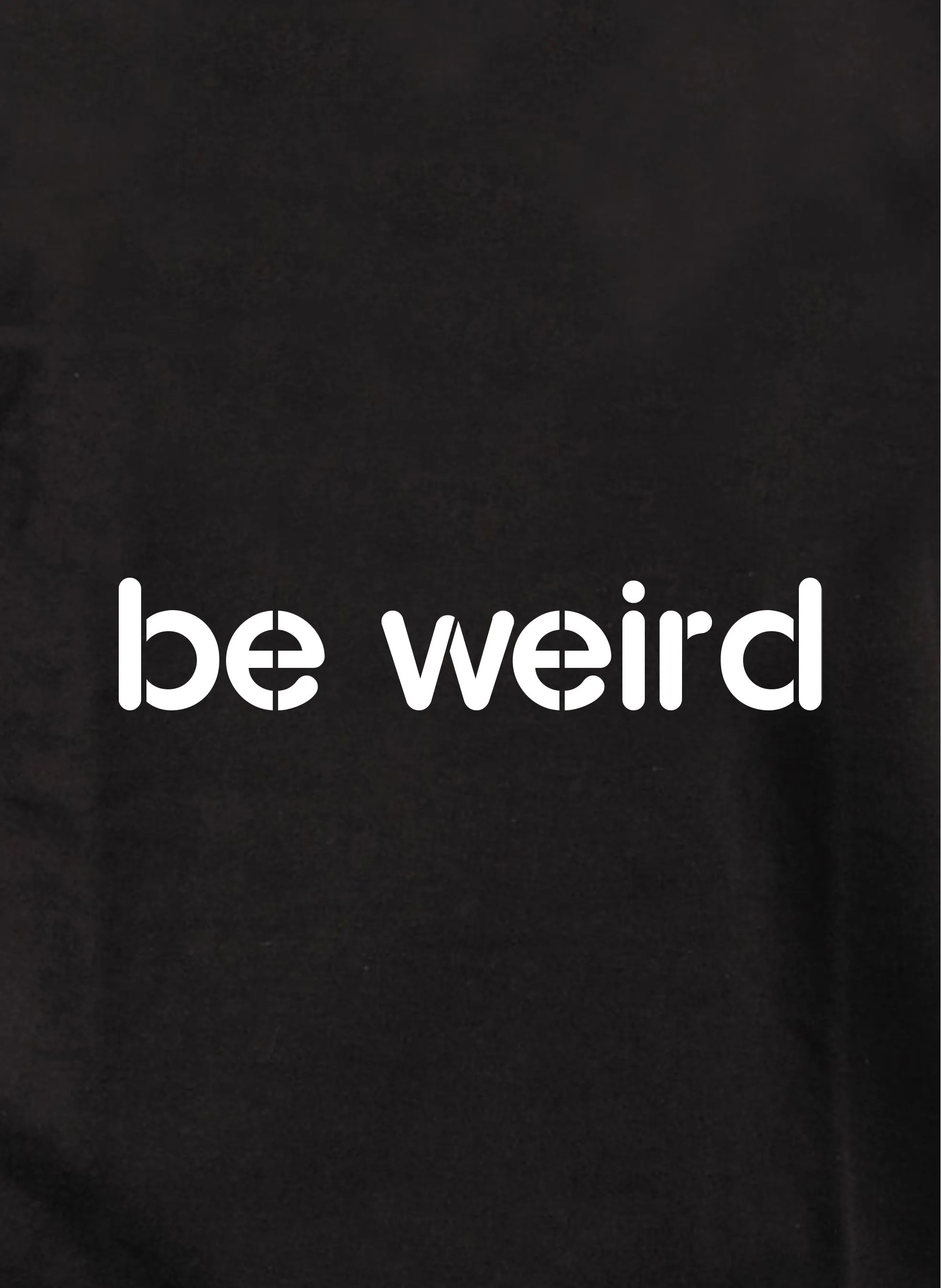 Be weird T-Shirt