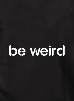 Be weird T-Shirt